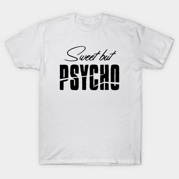 Sweet But Psycho T-Shirt by cats_foods_tvshows